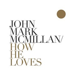 John_Mark_McMillan-How_He_Loves_3